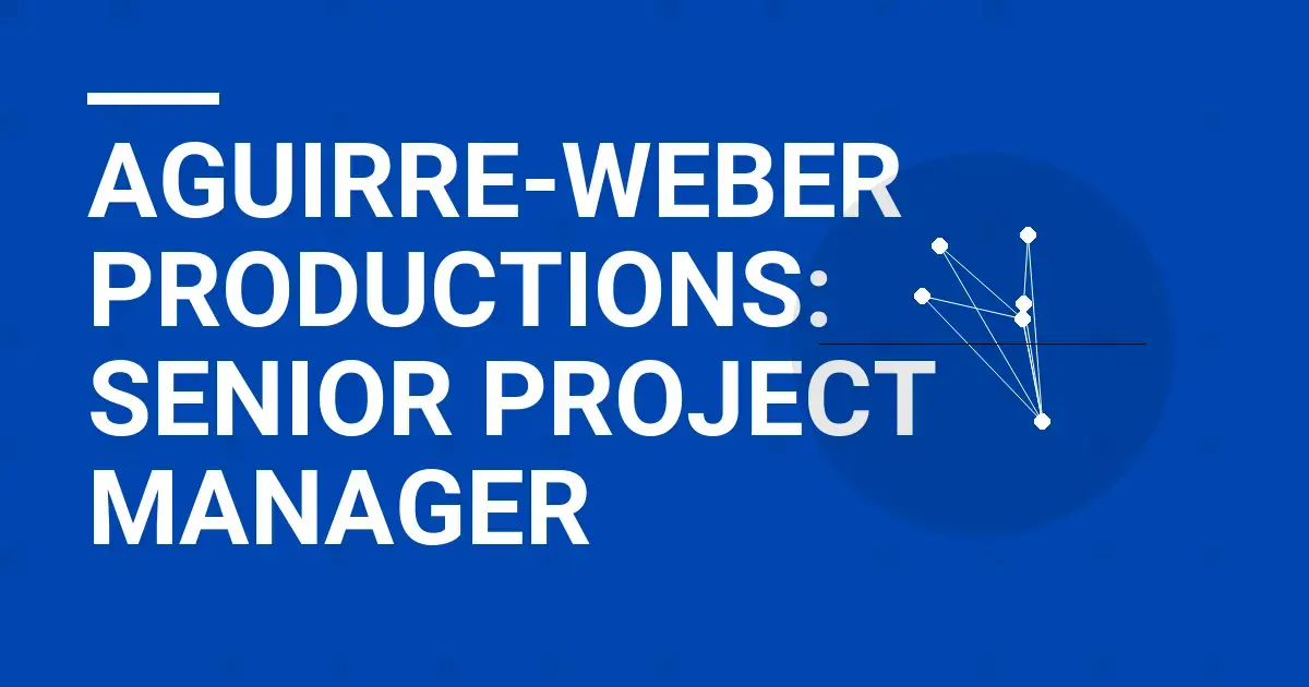 Aguirre-Weber Productions: Senior Project Manager