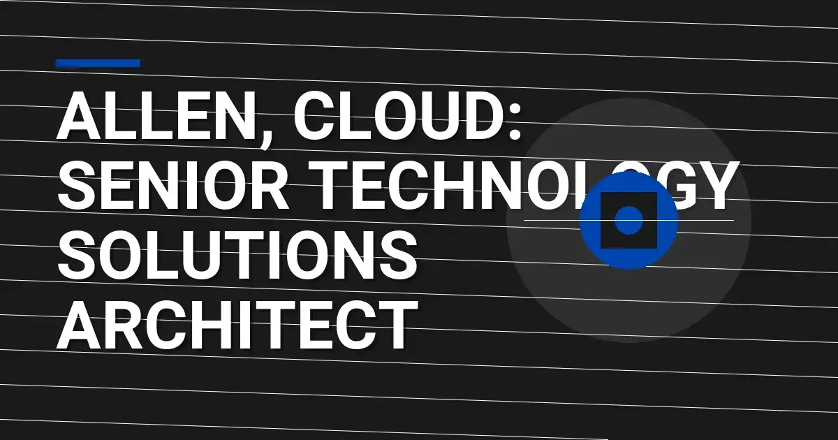 Allen, Cloud: Senior Technology Solutions Architect