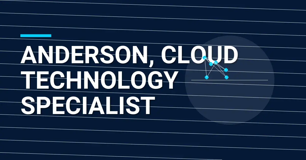 Anderson, Cloud Technology Specialist