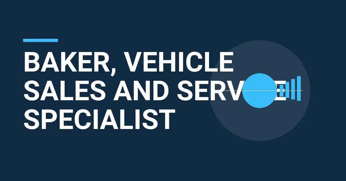 Baker, Vehicle Sales and Service Specialist