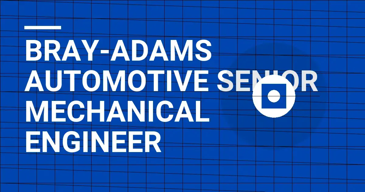 Bray-Adams Automotive Senior Mechanical Engineer