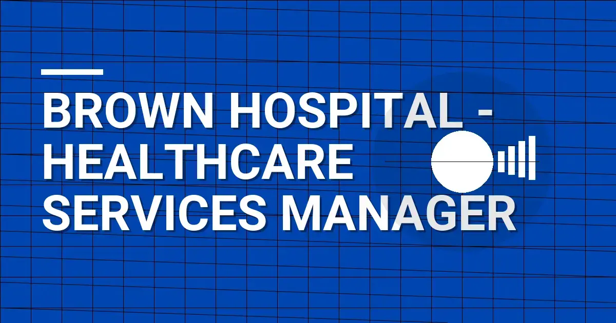 Brown Hospital - Healthcare Services Manager