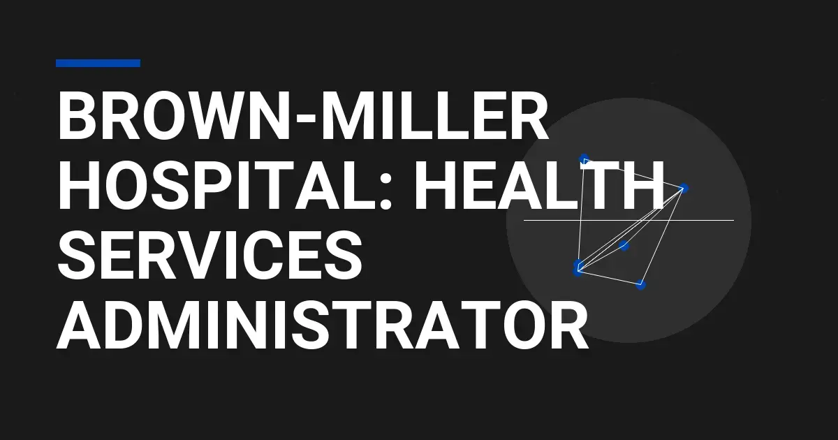 Brown-Miller Hospital: Health Services Administrator