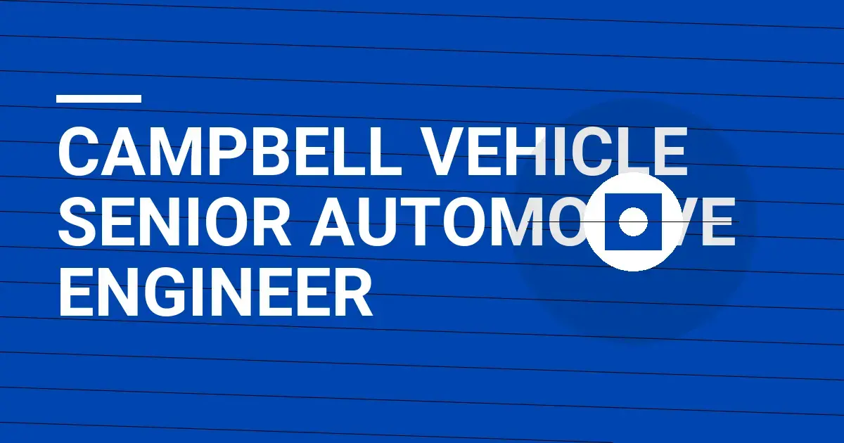 Campbell Vehicle Senior Automotive Engineer