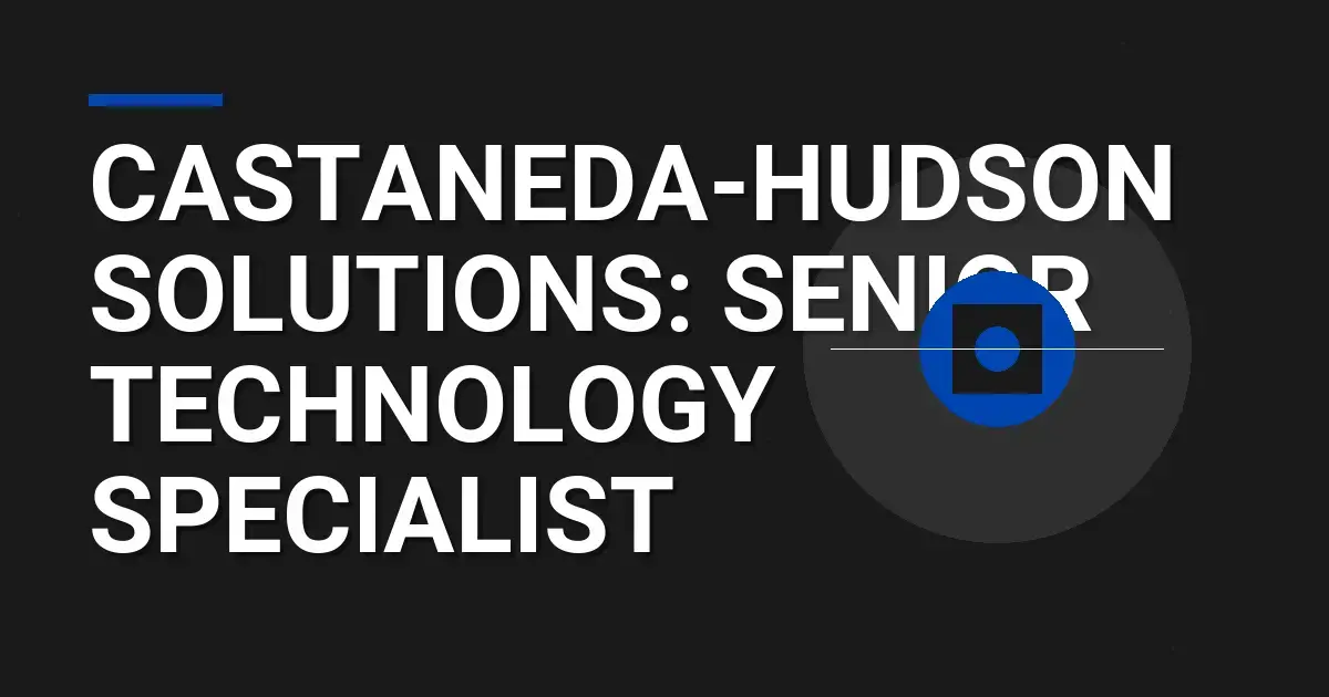 Castaneda-Hudson Solutions: Senior Technology Specialist