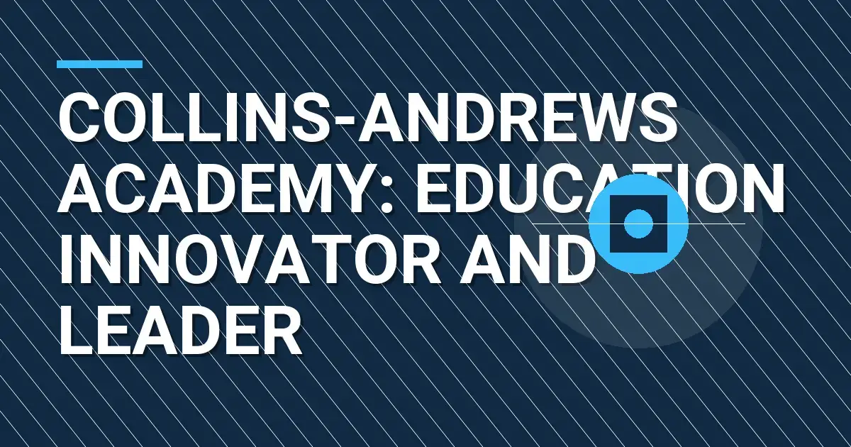 Collins-Andrews Academy: Education Innovator and Leader