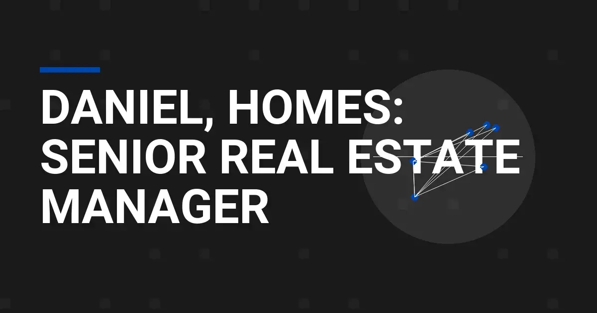 Daniel, Homes: Senior Real Estate Manager