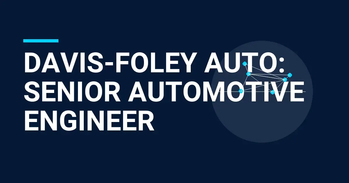 Davis-Foley Auto: Senior Automotive Engineer