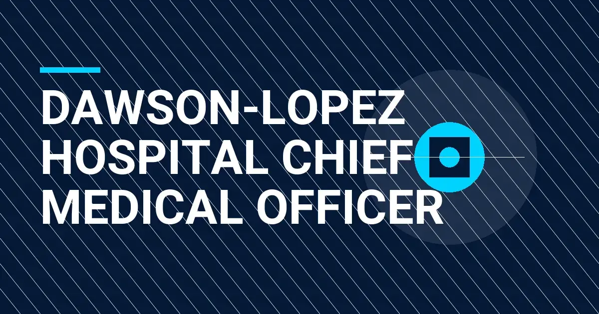 Dawson-Lopez Hospital Chief Medical Officer