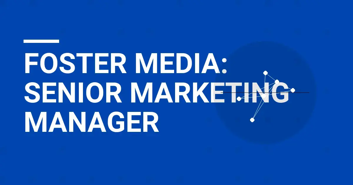 Foster Media: Senior Marketing Manager