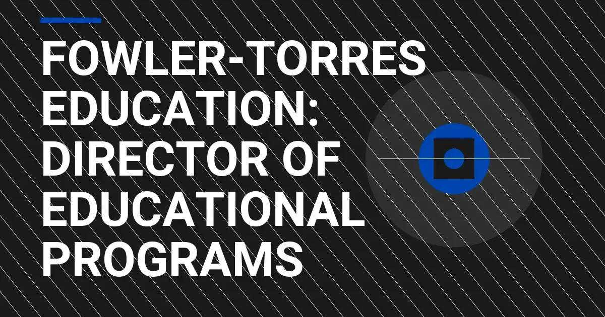 Fowler-Torres Education: Director of Educational Programs
