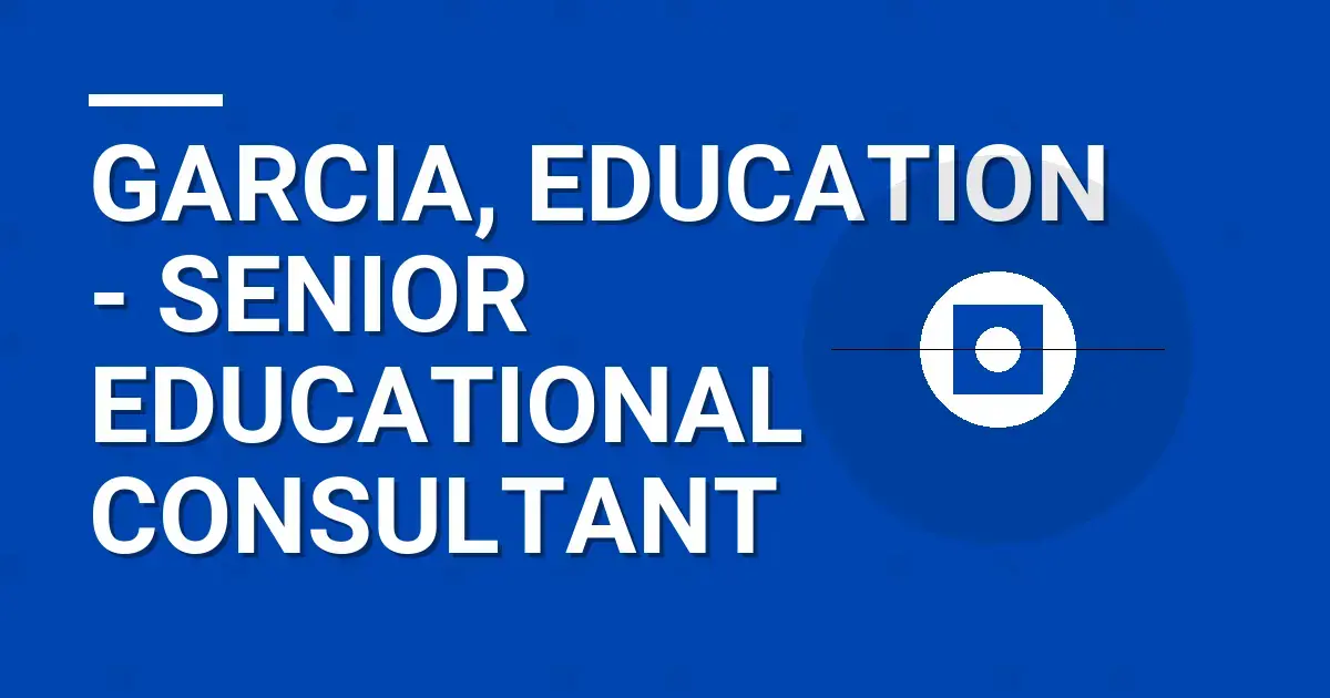 Garcia, Education - Senior Educational Consultant