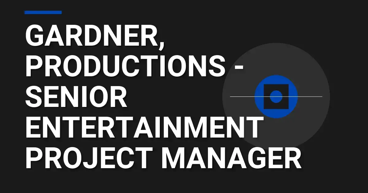 Gardner, Productions - Senior Entertainment Project Manager