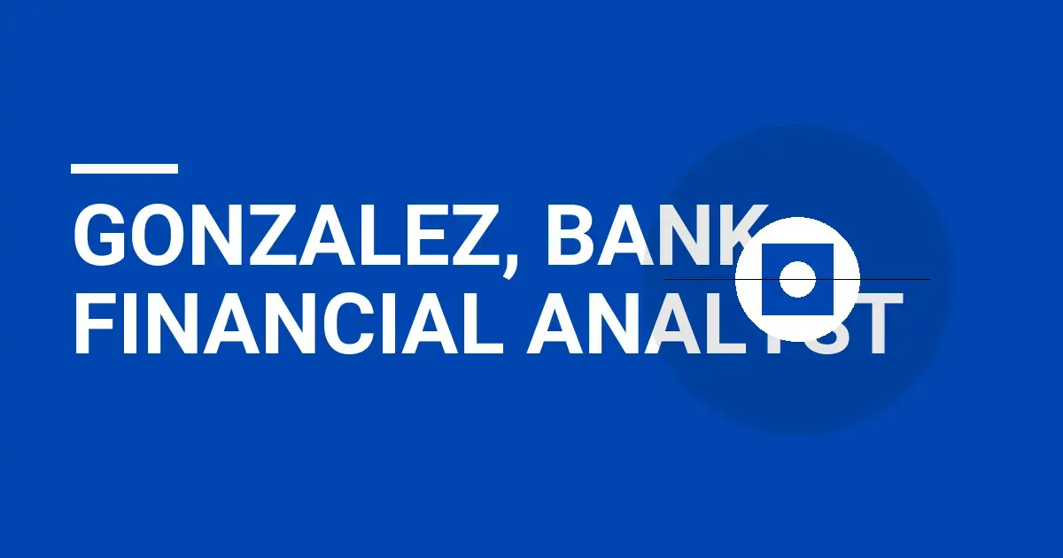 Gonzalez, Bank Financial Analyst
