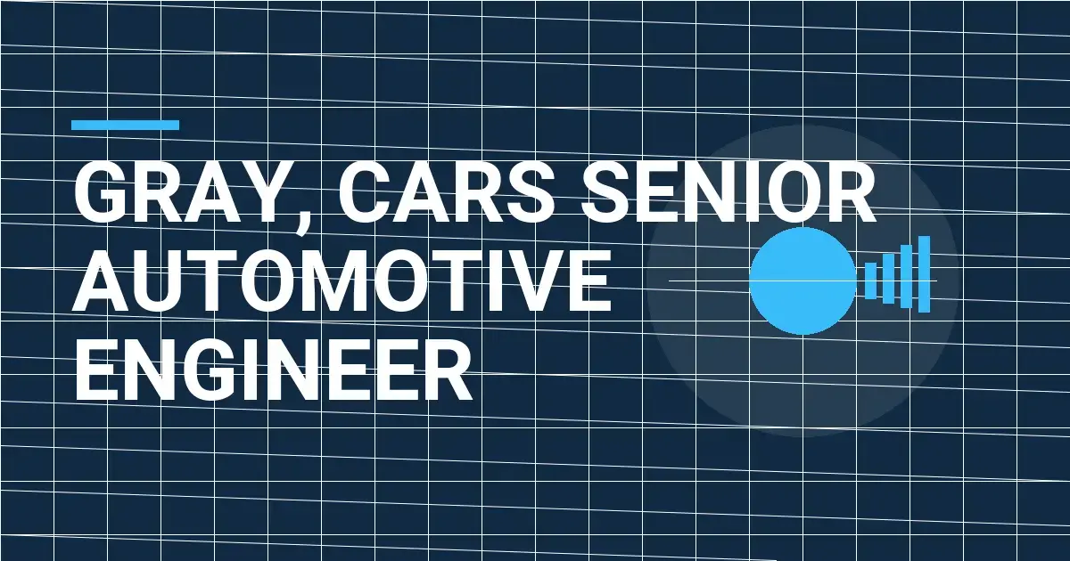 Gray, Cars Senior Automotive Engineer