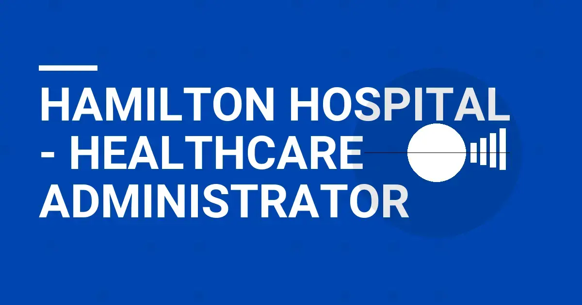 Hamilton Hospital - Healthcare Administrator