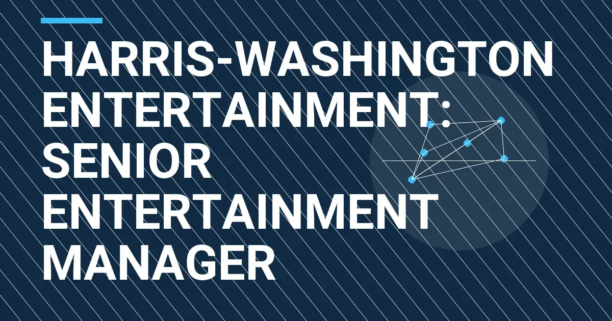 Harris-Washington Entertainment: Senior Entertainment Manager