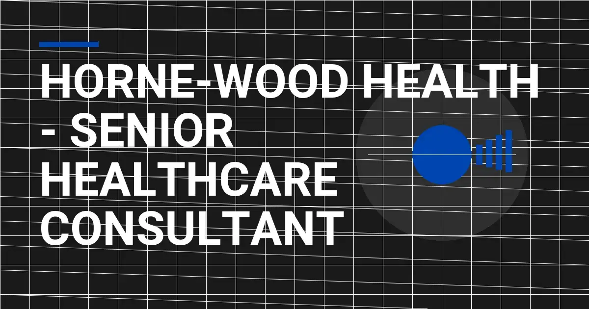 Horne-Wood Health - Senior Healthcare Consultant