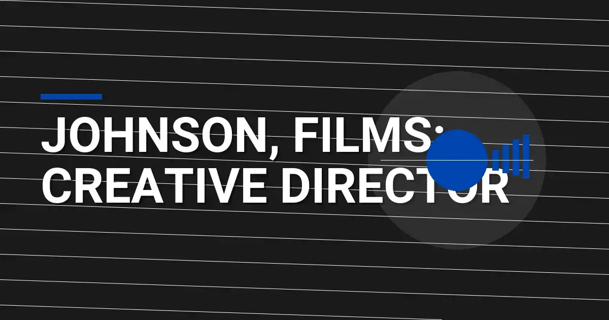 Johnson, Films: Creative Director