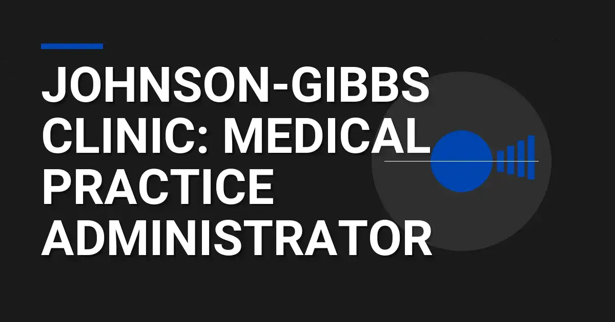 Johnson-Gibbs Clinic: Medical Practice Administrator