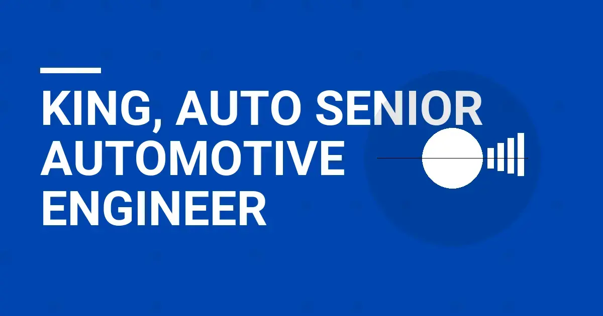 King, Auto Senior Automotive Engineer