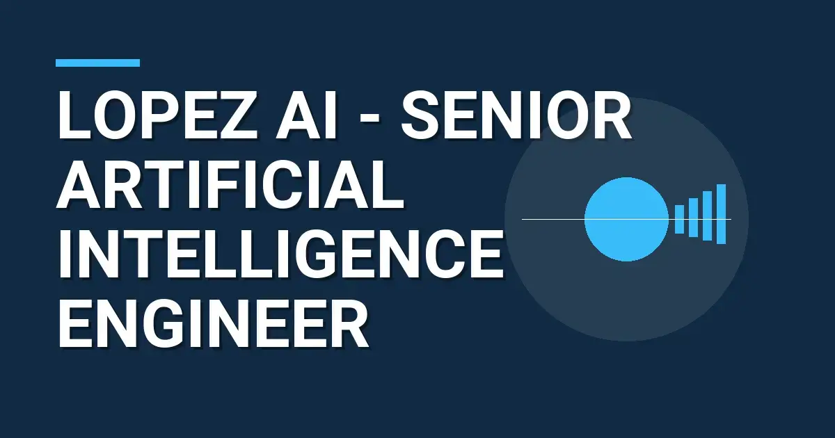Lopez AI - Senior Artificial Intelligence Engineer
