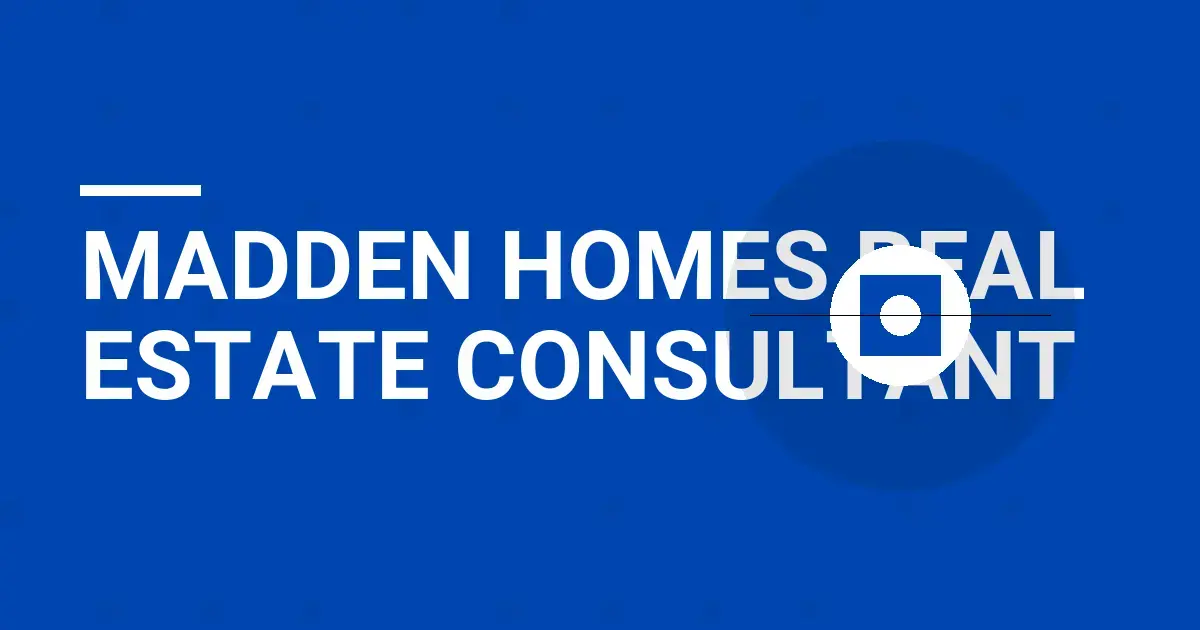 Madden Homes Real Estate Consultant