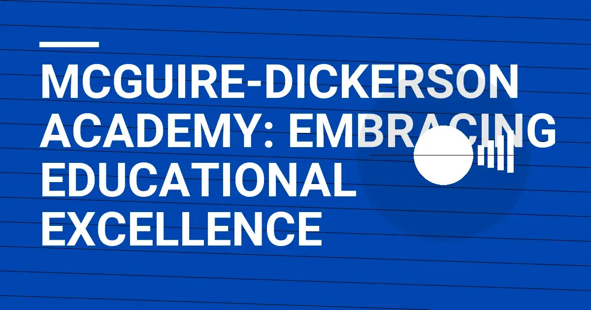 Mcguire-Dickerson Academy: Embracing Educational Excellence