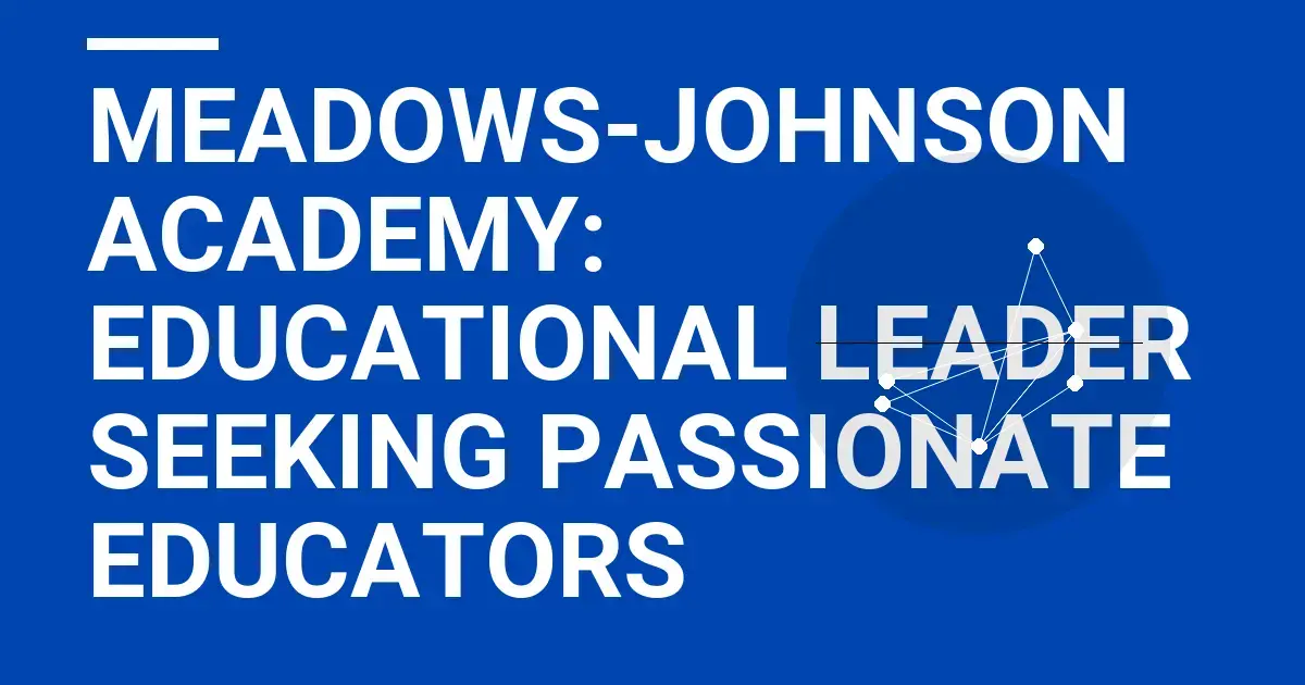 Meadows-Johnson Academy: Educational Leader Seeking Passionate Educators