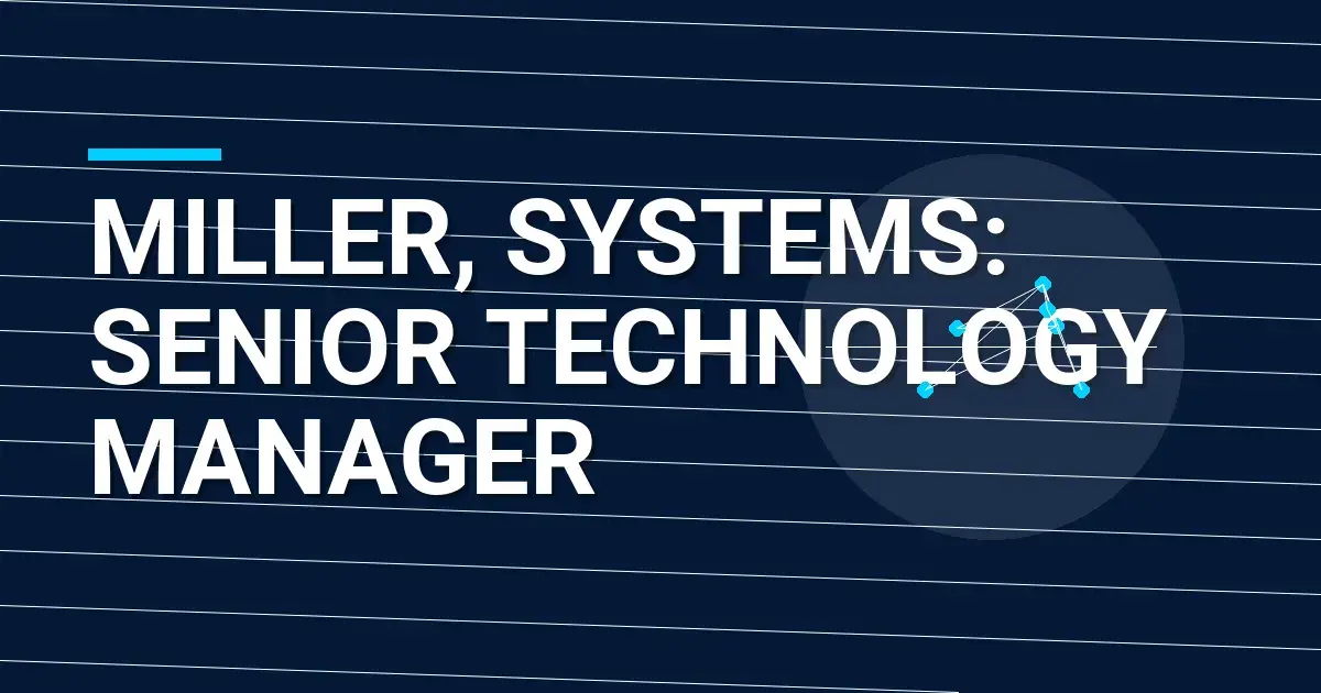 Miller, Systems: Senior Technology Manager