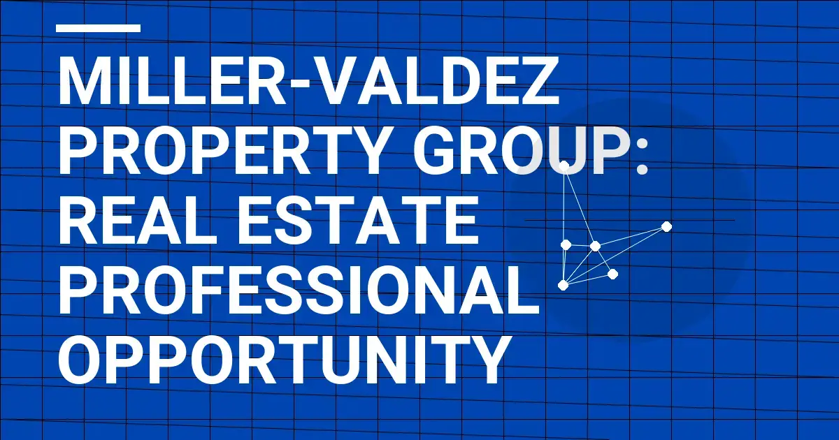 Miller-Valdez Property Group: Real Estate Professional Opportunity