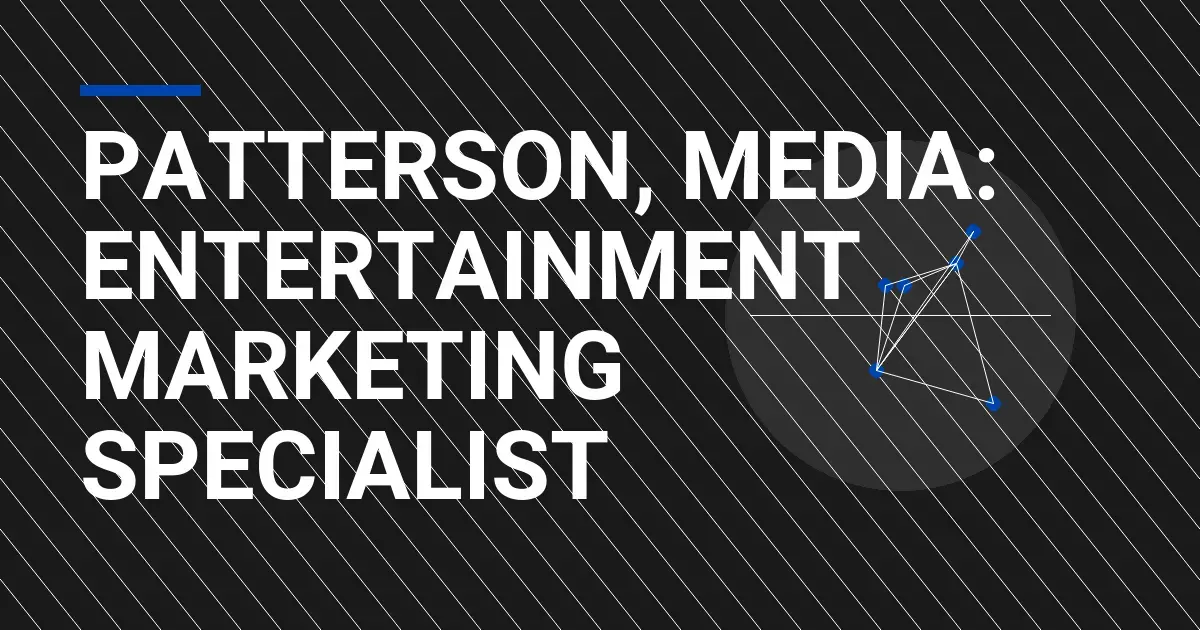 Patterson, Media: Entertainment Marketing Specialist
