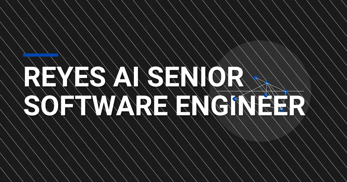 Reyes AI Senior Software Engineer