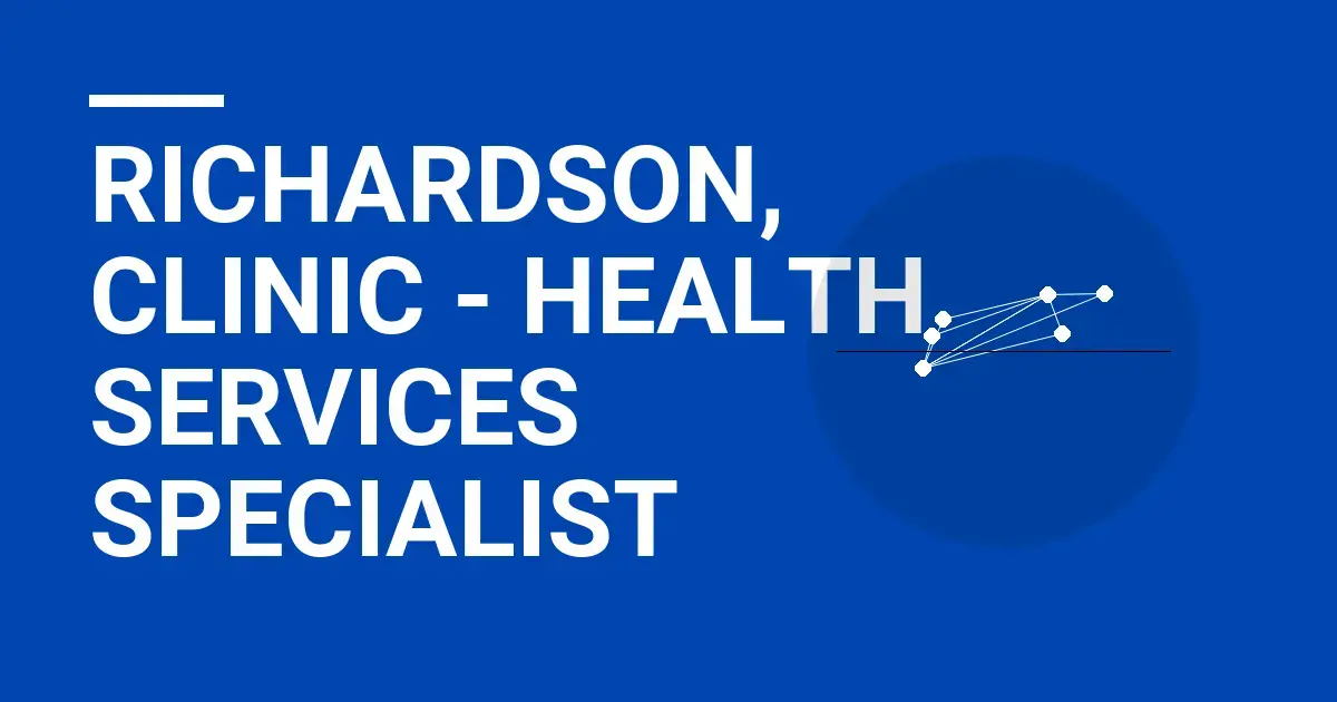 Richardson, Clinic - Health Services Specialist
