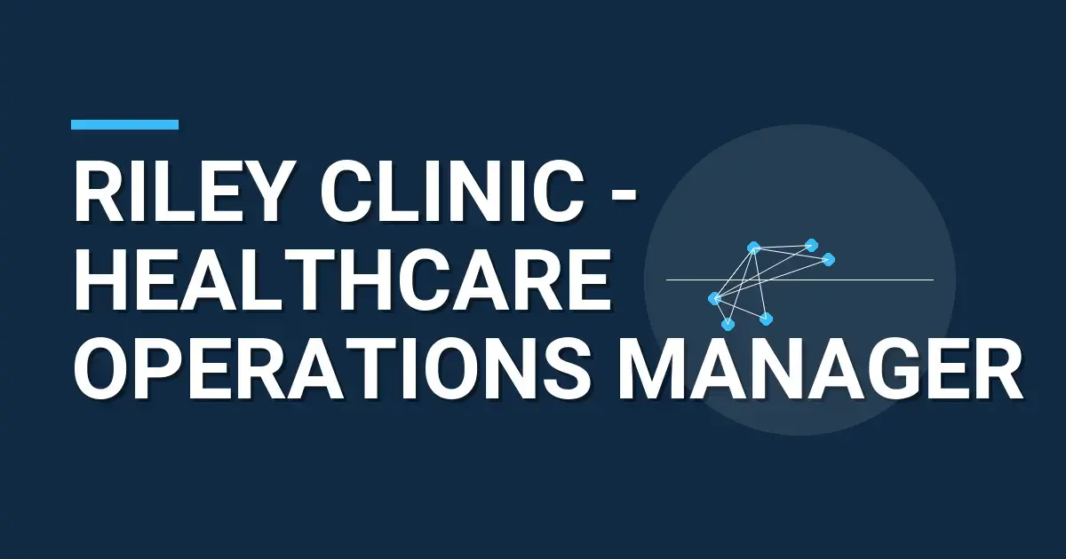 Riley Clinic - Healthcare Operations Manager