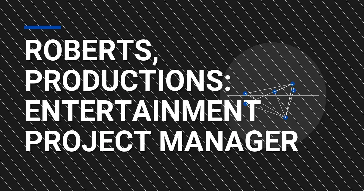 Roberts, Productions: Entertainment Project Manager