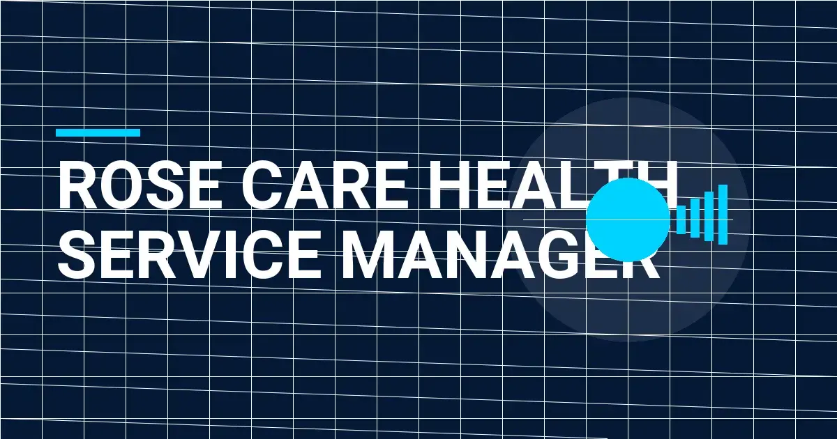Rose Care Health Service Manager