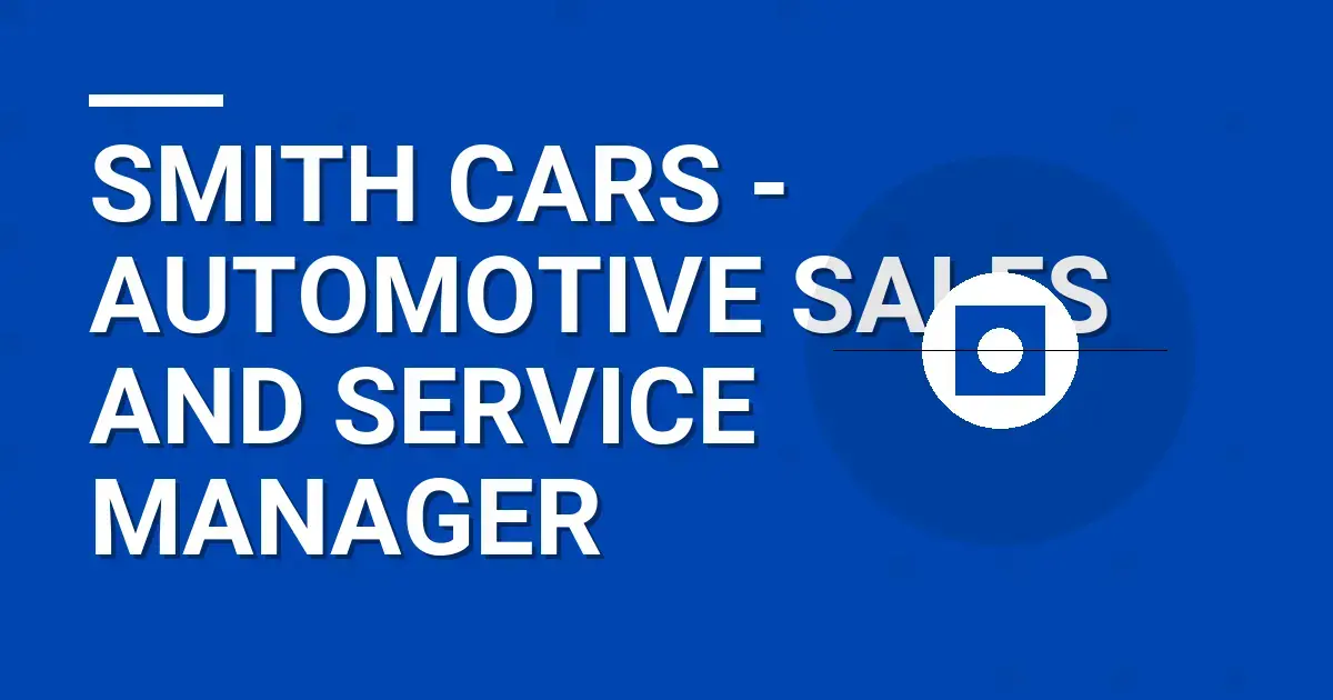Smith Cars - Automotive Sales and Service Manager