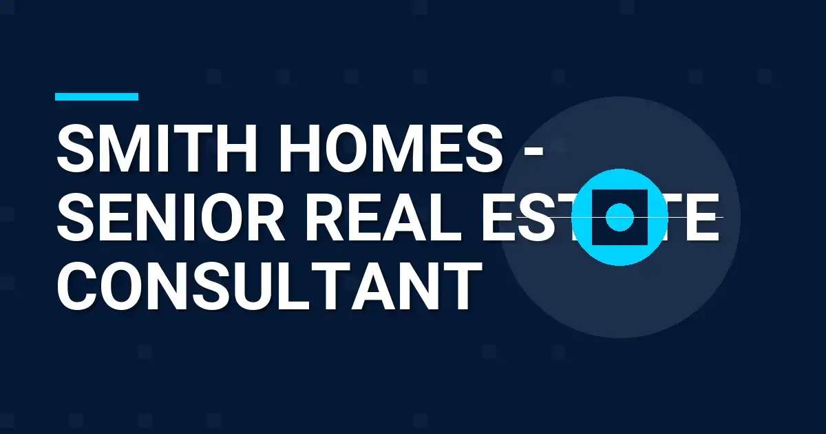Smith Homes - Senior Real Estate Consultant