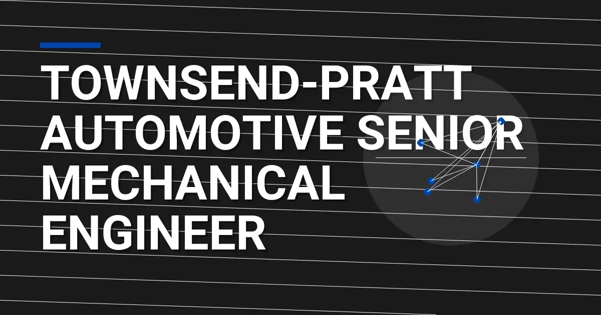 Townsend-Pratt Automotive Senior Mechanical Engineer
