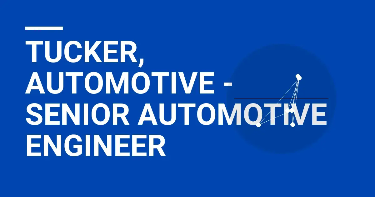 Tucker, Automotive - Senior Automotive Engineer