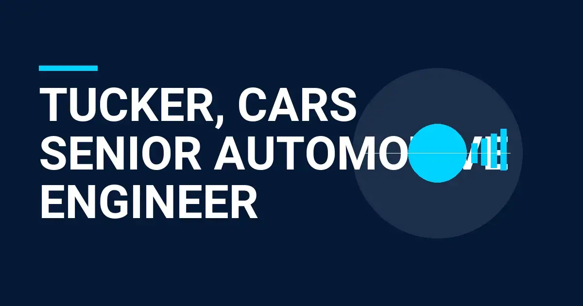 Tucker, Cars Senior Automotive Engineer