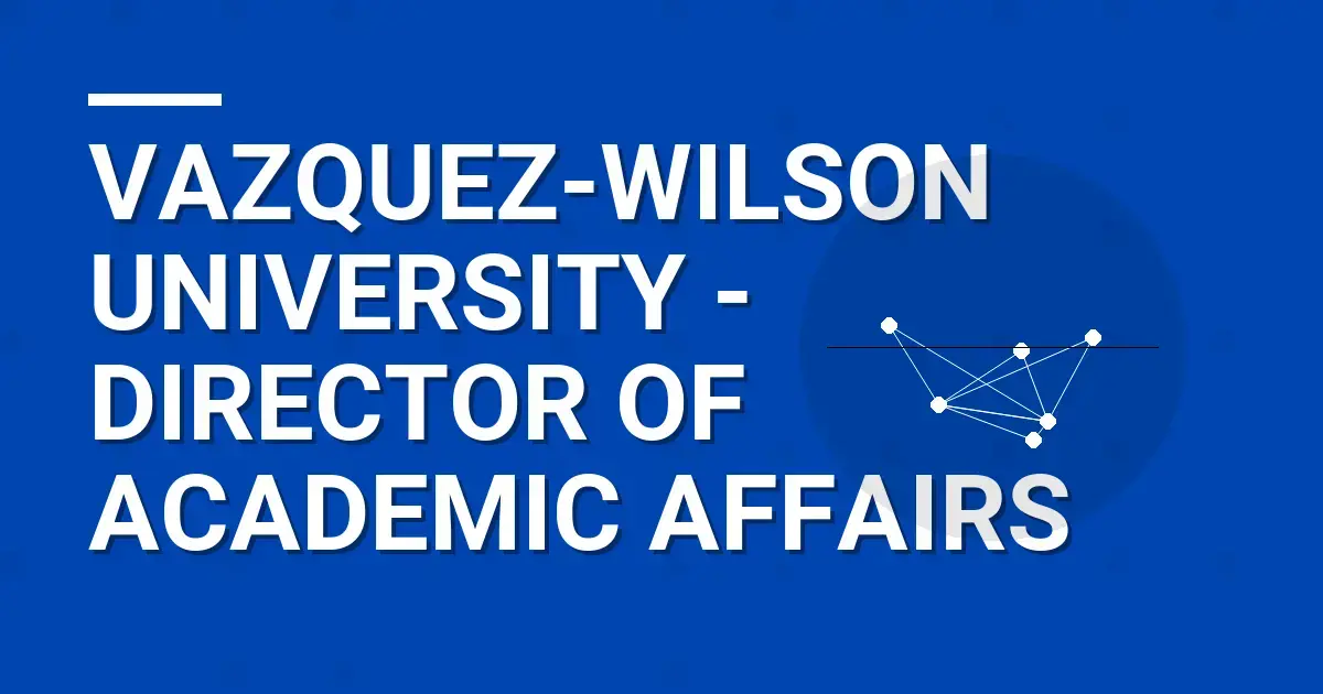 Vazquez-Wilson University - Director of Academic Affairs