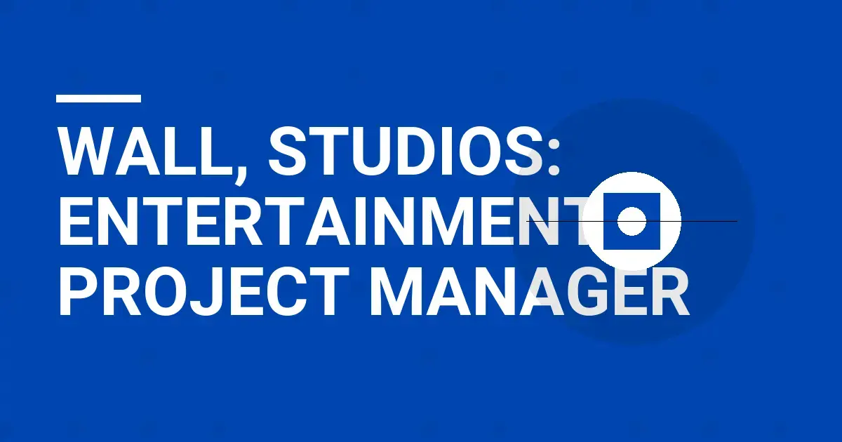 Wall, Studios: Entertainment Project Manager