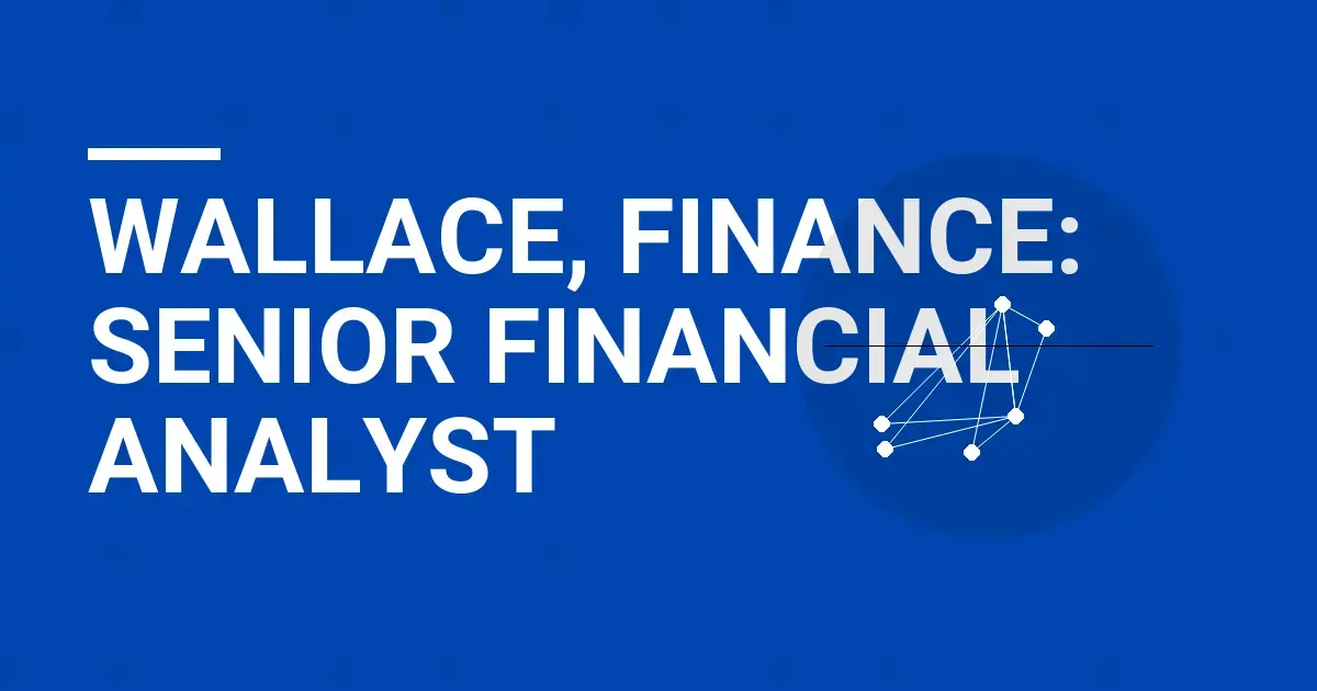 Wallace, Finance: Senior Financial Analyst