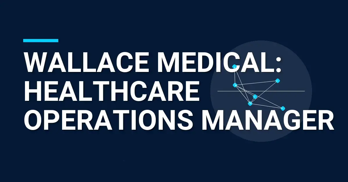 Wallace Medical: Healthcare Operations Manager