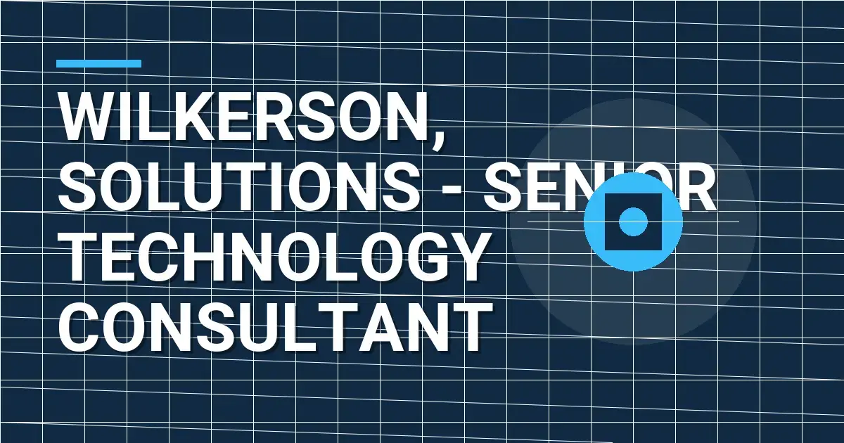 Wilkerson, Solutions - Senior Technology Consultant