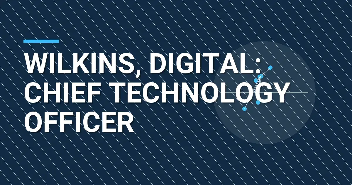 Wilkins, Digital: Chief Technology Officer