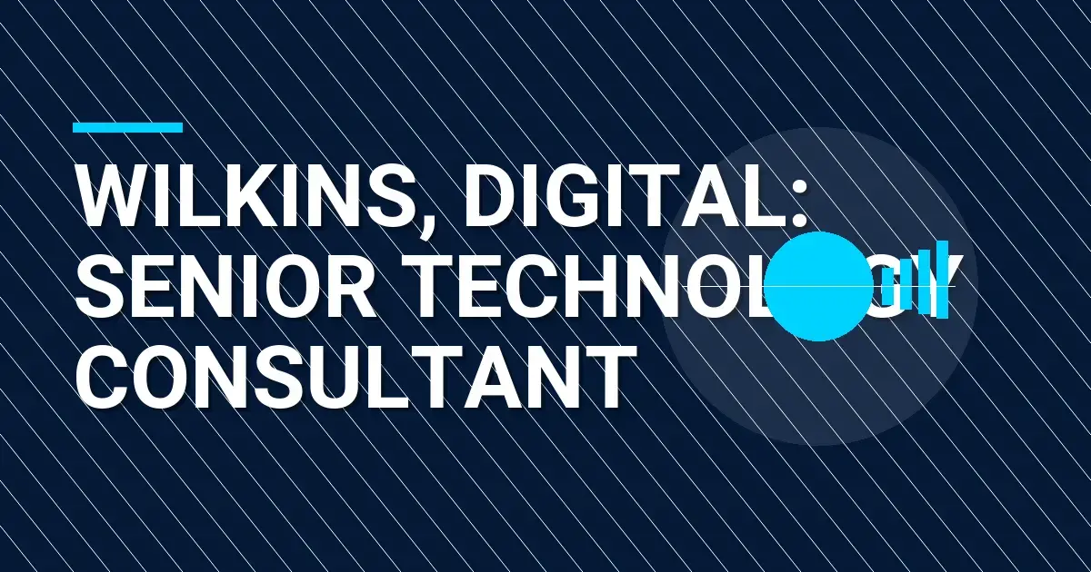 Wilkins, Digital: Senior Technology Consultant