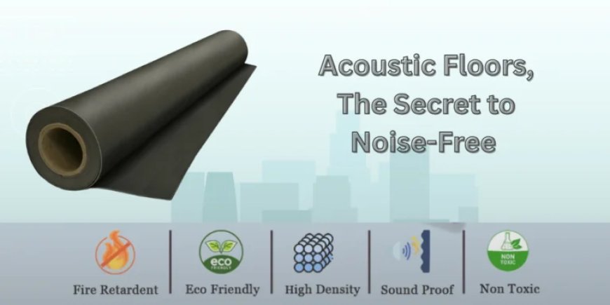 Best Acoustic Floor Solutions for Noise-Free Interiors